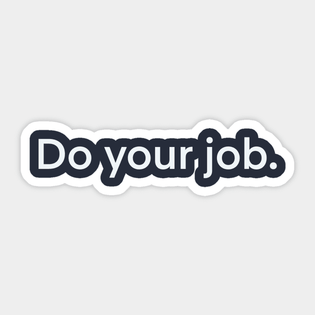 Do your job Sticker by 752 Designs